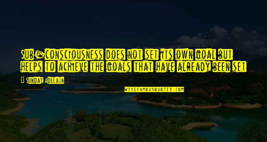 Enjoylife Quotes By Sunday Adelaja: Sub-consciousness does not set its own goal but