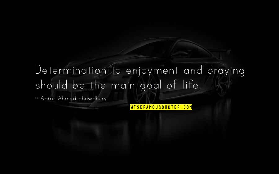 Enjoyment In Life Quotes By Abrar Ahmed Chowdhury: Determination to enjoyment and praying should be the