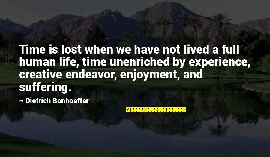 Enjoyment In Life Quotes By Dietrich Bonhoeffer: Time is lost when we have not lived