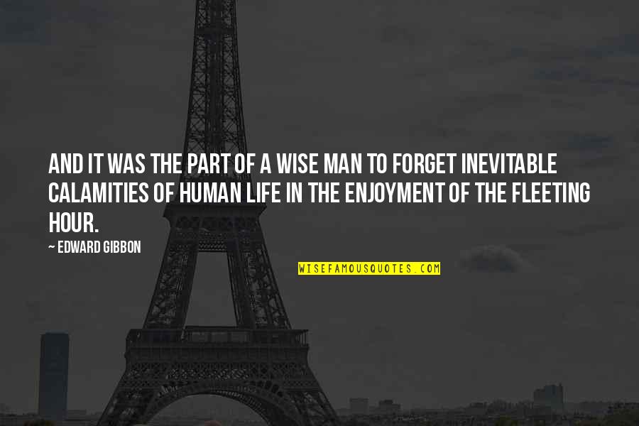 Enjoyment In Life Quotes By Edward Gibbon: And it was the part of a wise