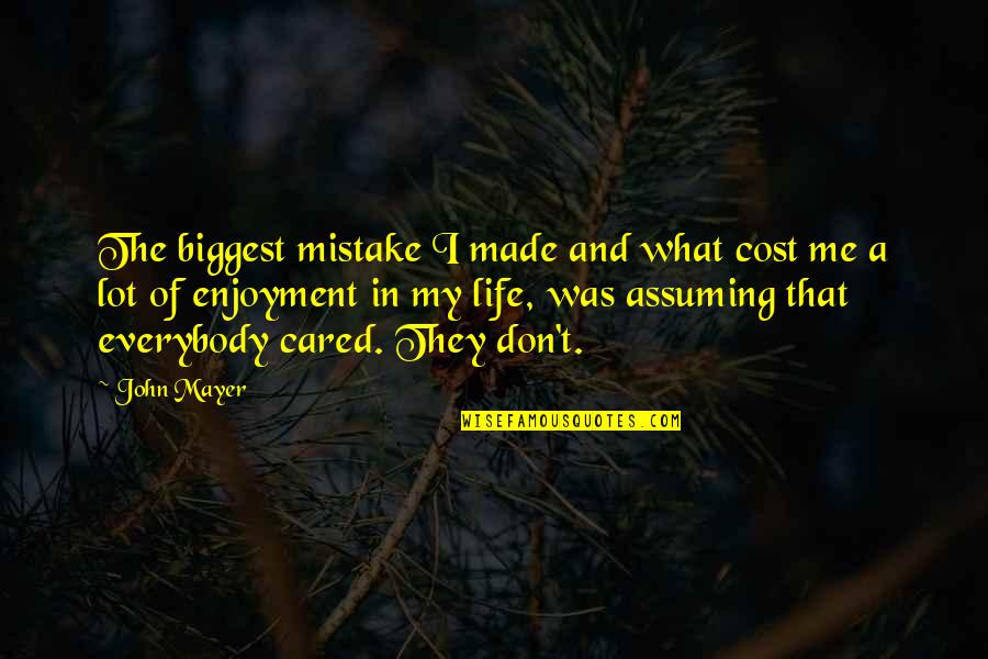 Enjoyment In Life Quotes By John Mayer: The biggest mistake I made and what cost