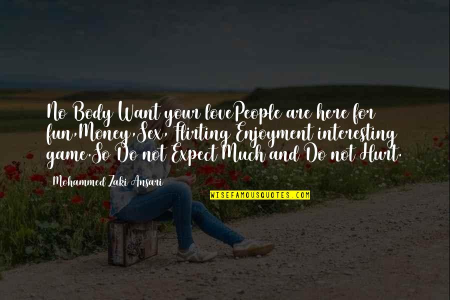 Enjoyment In Life Quotes By Mohammed Zaki Ansari: No Body Want your lovePeople are here for