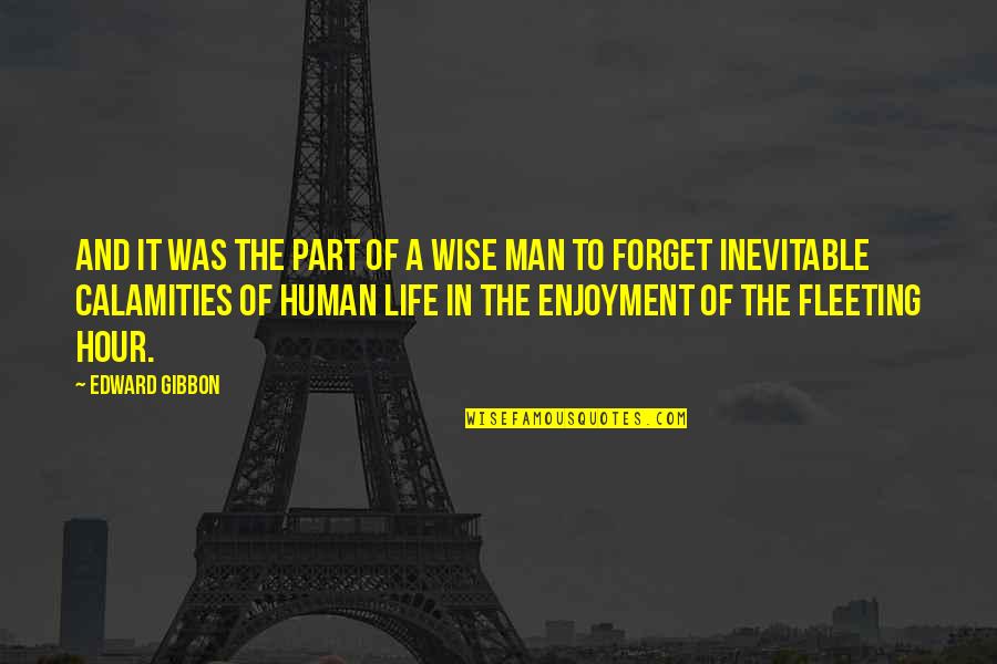 Enjoyment Of Life Quotes By Edward Gibbon: And it was the part of a wise