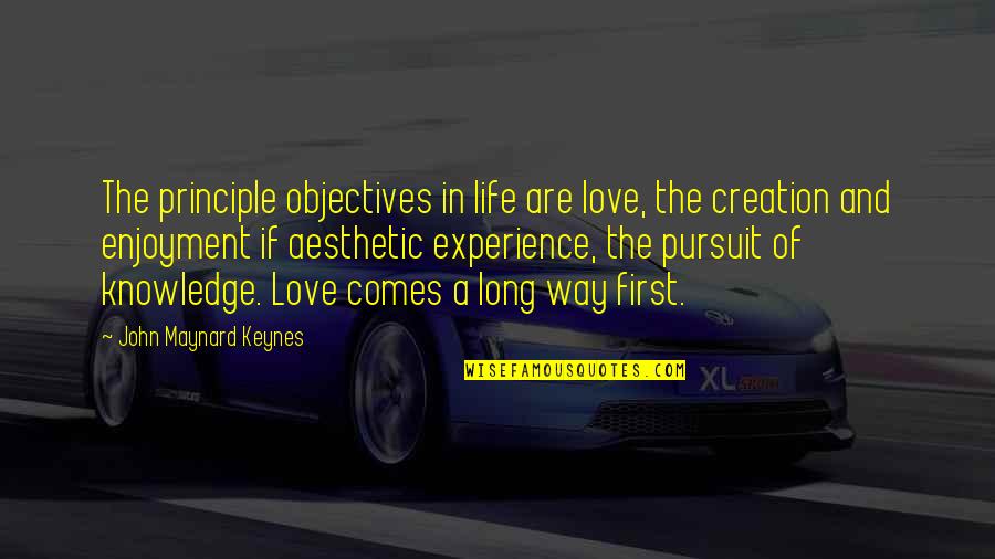 Enjoyment Of Life Quotes By John Maynard Keynes: The principle objectives in life are love, the