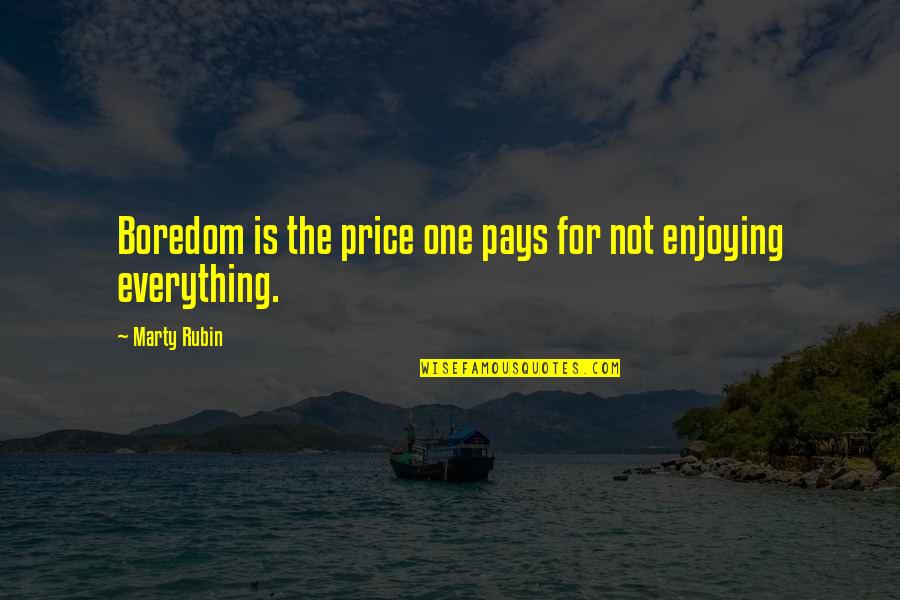 Enjoyment Quotes By Marty Rubin: Boredom is the price one pays for not