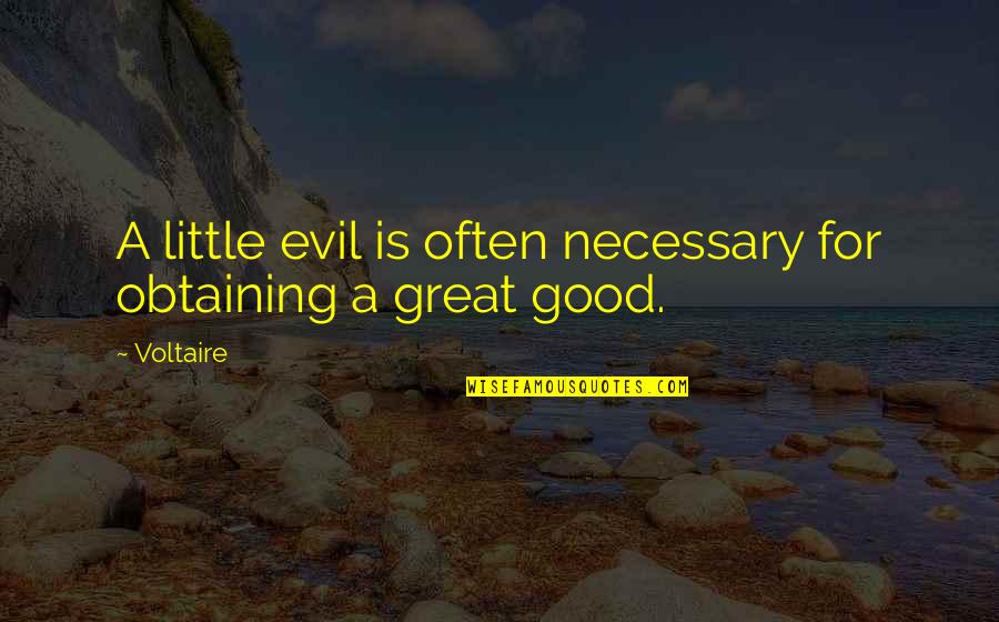 Enjoyment Thinkexist Quotes By Voltaire: A little evil is often necessary for obtaining