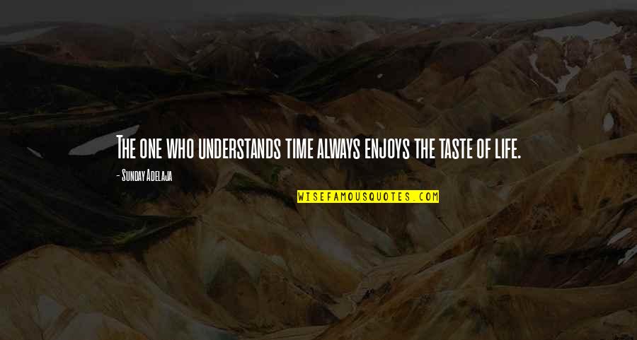 Enjoys Life Quotes By Sunday Adelaja: The one who understands time always enjoys the