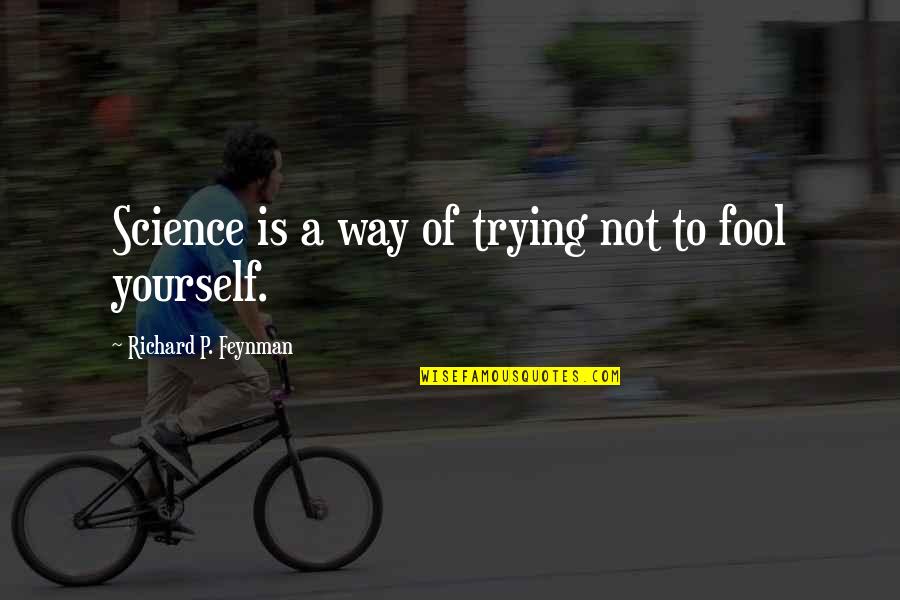 Enkantos Quotes By Richard P. Feynman: Science is a way of trying not to