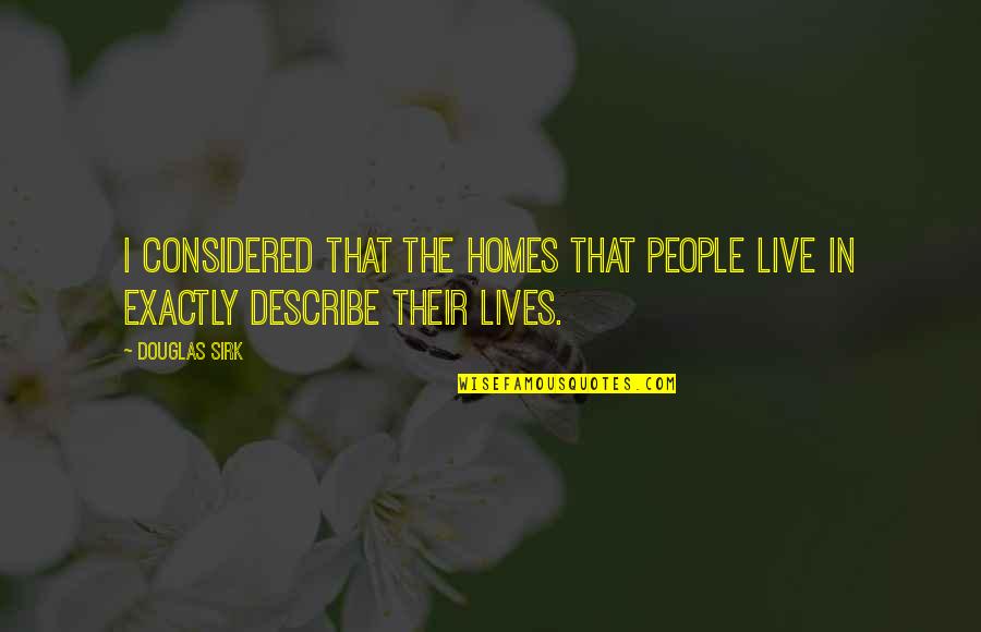 Enkelejd Quotes By Douglas Sirk: I considered that the homes that people live