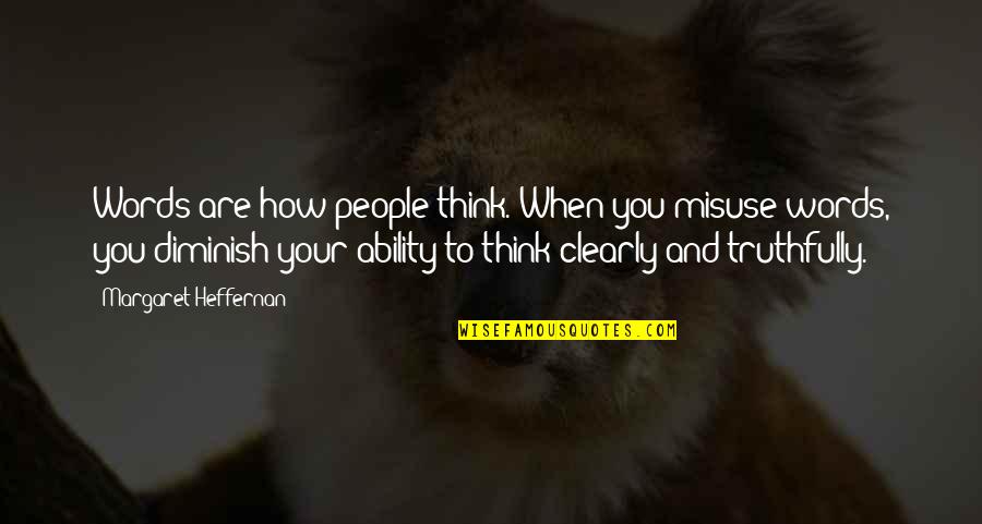 Enkelejd Quotes By Margaret Heffernan: Words are how people think. When you misuse Enkelejd Quotes By Margaret Heffernan: Words are how people think. When you misuse