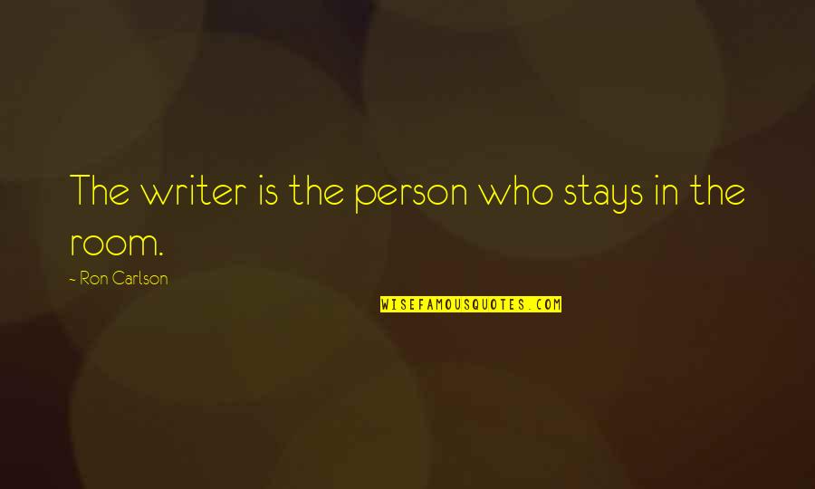 Enkeleksamen Quotes By Ron Carlson: The writer is the person who stays in Enkeleksamen Quotes By Ron Carlson: The writer is the person who stays in