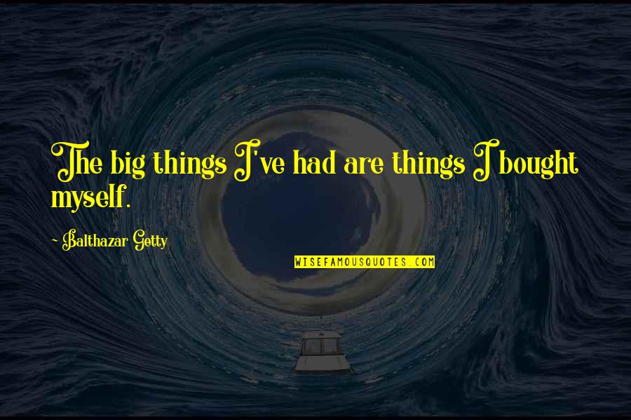 Enkeliterapia Quotes By Balthazar Getty: The big things I've had are things I