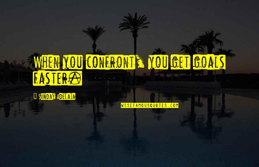 Enkelt Ritprogram Quotes By Sunday Adelaja: When you confront, you get goals faster.