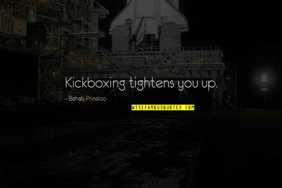 Enkelteksamen Quotes By Behati Prinsloo: Kickboxing tightens you up.