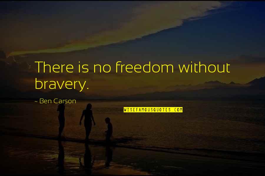 Enkelteksamen Quotes By Ben Carson: There is no freedom without bravery.