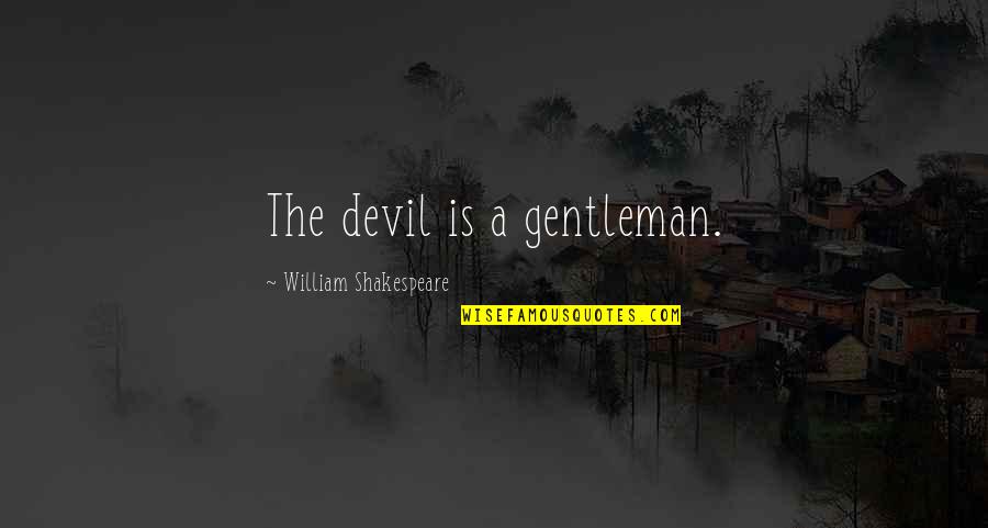 Enkelteksamen Quotes By William Shakespeare: The devil is a gentleman.