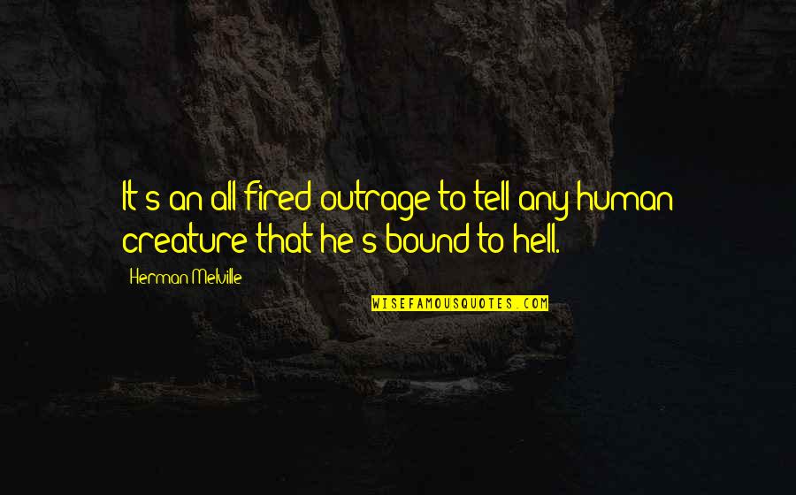 Enkeltpersonforetak Quotes By Herman Melville: It's an all-fired outrage to tell any human
