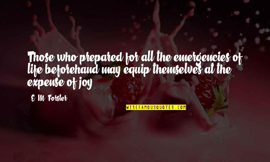Enkhbold Vorshilov Quotes By E. M. Forster: Those who prepared for all the emergencies of Enkhbold Vorshilov Quotes By E. M. Forster: Those who prepared for all the emergencies of