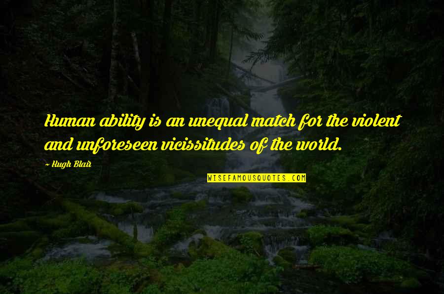 Enkhbold Vorshilov Quotes By Hugh Blair: Human ability is an unequal match for the Enkhbold Vorshilov Quotes By Hugh Blair: Human ability is an unequal match for the