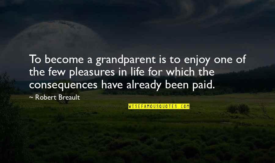 Enkhjargal Dashbaljir Quotes By Robert Breault: To become a grandparent is to enjoy one