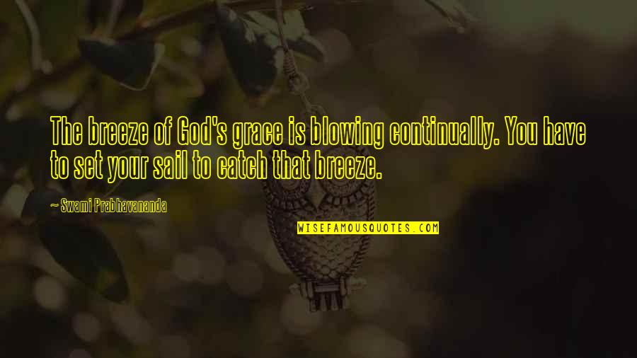 Enki Bilal Quotes By Swami Prabhavananda: The breeze of God's grace is blowing continually.