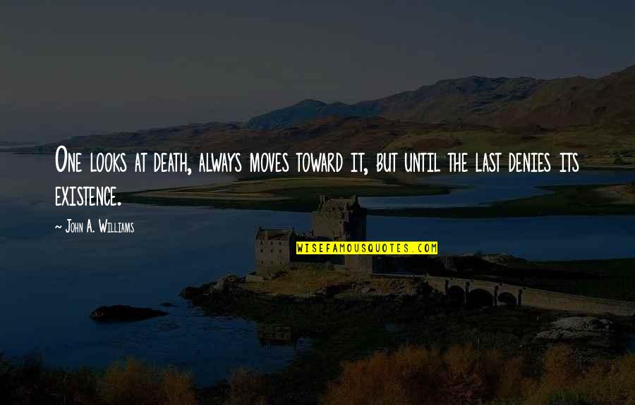 Enkidu Fate Quotes By John A. Williams: One looks at death, always moves toward it, Enkidu Fate Quotes By John A. Williams: One looks at death, always moves toward it,
