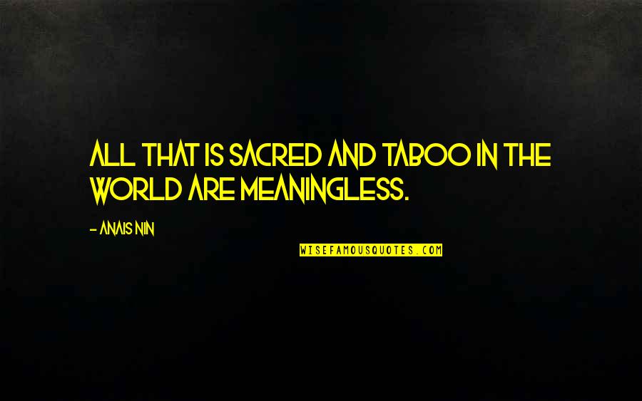 Enkil Quotes By Anais Nin: All that is sacred and taboo in the