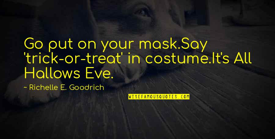 Enkindle Chiropractic Quotes By Richelle E. Goodrich: Go put on your mask.Say 'trick-or-treat' in costume.It's