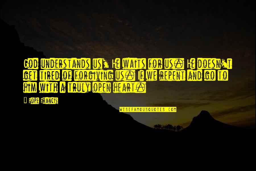 Enkindled Darkness Quotes By Pope Francis: God understands us, He waits for us. He