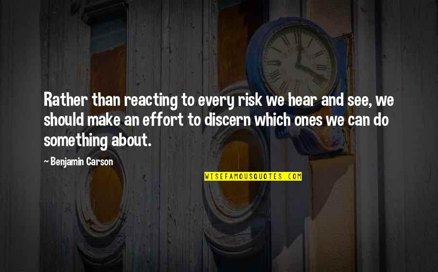 Enkratic Quotes By Benjamin Carson: Rather than reacting to every risk we hear