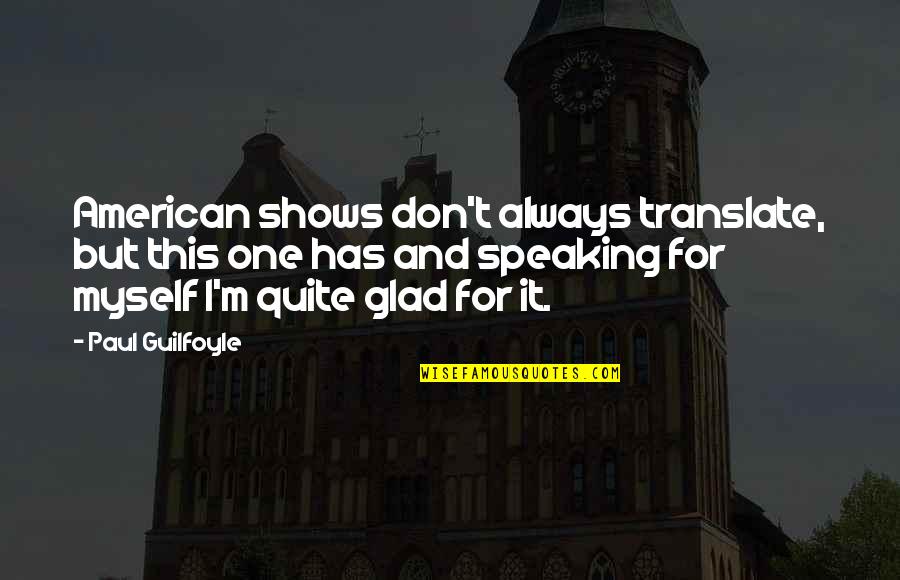 Enkratic Quotes By Paul Guilfoyle: American shows don't always translate, but this one