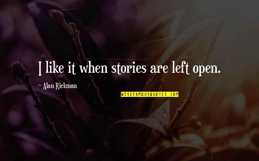 Enlace Quotes By Alan Rickman: I like it when stories are left open. Enlace Quotes By Alan Rickman: I like it when stories are left open.