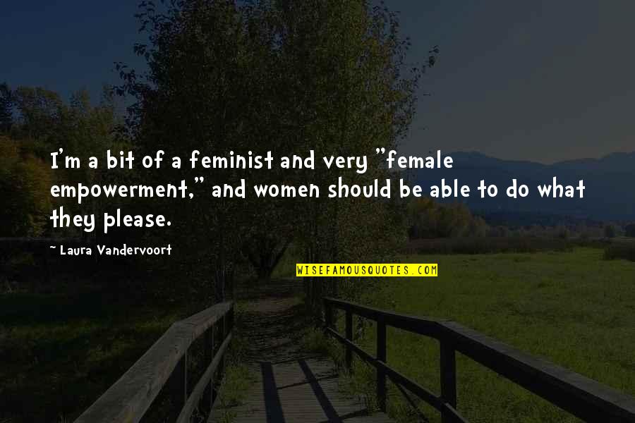 Enlace Quotes By Laura Vandervoort: I'm a bit of a feminist and very Enlace Quotes By Laura Vandervoort: I'm a bit of a feminist and very