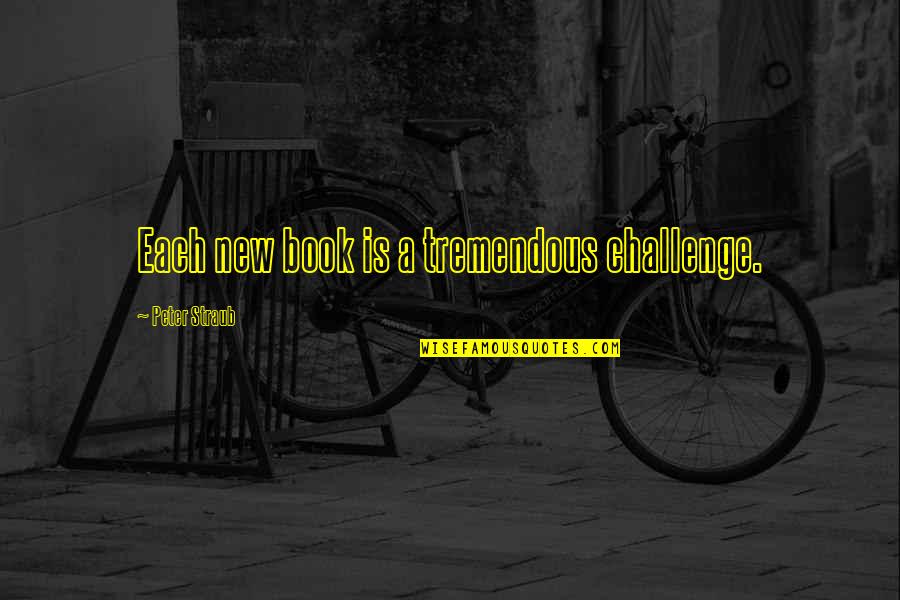 Enlace Quotes By Peter Straub: Each new book is a tremendous challenge. Enlace Quotes By Peter Straub: Each new book is a tremendous challenge.
