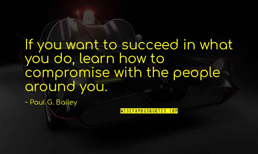 Enlaces De Hidrogeno Quotes By Paul G. Bailey: If you want to succeed in what you Enlaces De Hidrogeno Quotes By Paul G. Bailey: If you want to succeed in what you