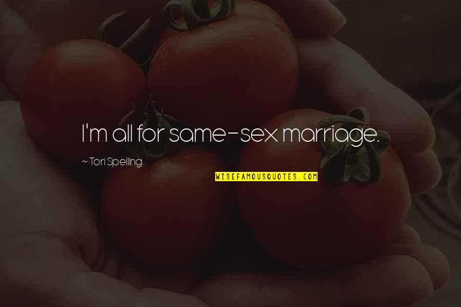 Enlad Quotes By Tori Spelling: I'm all for same-sex marriage. Enlad Quotes By Tori Spelling: I'm all for same-sex marriage.