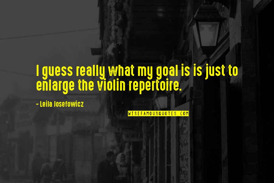 Enlarge Quotes By Leila Josefowicz: I guess really what my goal is is