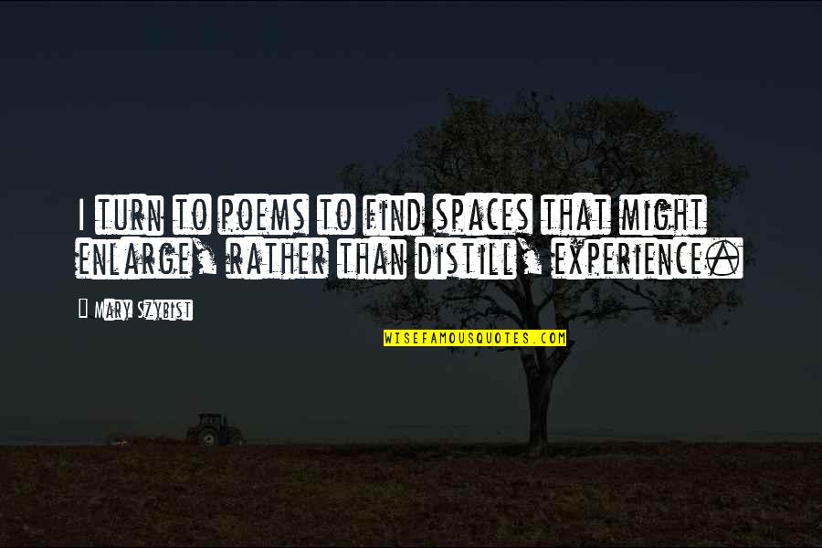 Enlarge Quotes By Mary Szybist: I turn to poems to find spaces that