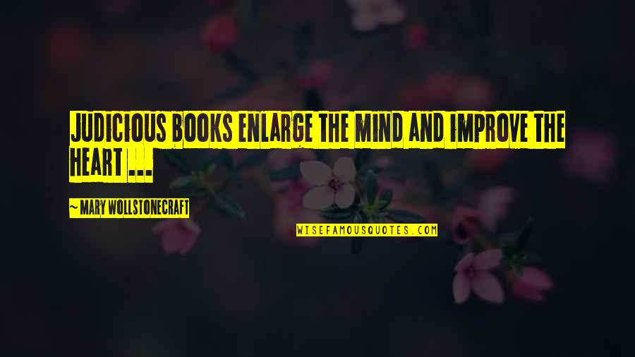 Enlarge Quotes By Mary Wollstonecraft: Judicious books enlarge the mind and improve the
