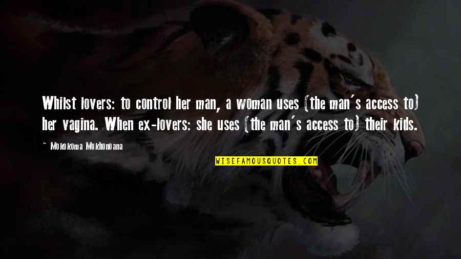 Enlarged Heart Quotes By Mokokoma Mokhonoana: Whilst lovers: to control her man, a woman