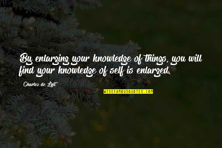 Enlarged Quotes By Charles De Lint: By enlarging your knowledge of things, you will