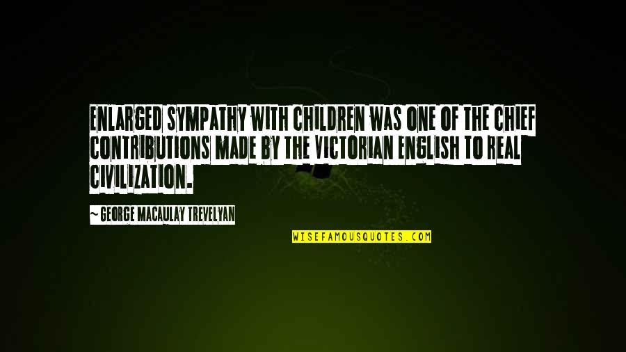 Enlarged Quotes By George Macaulay Trevelyan: Enlarged sympathy with children was one of the