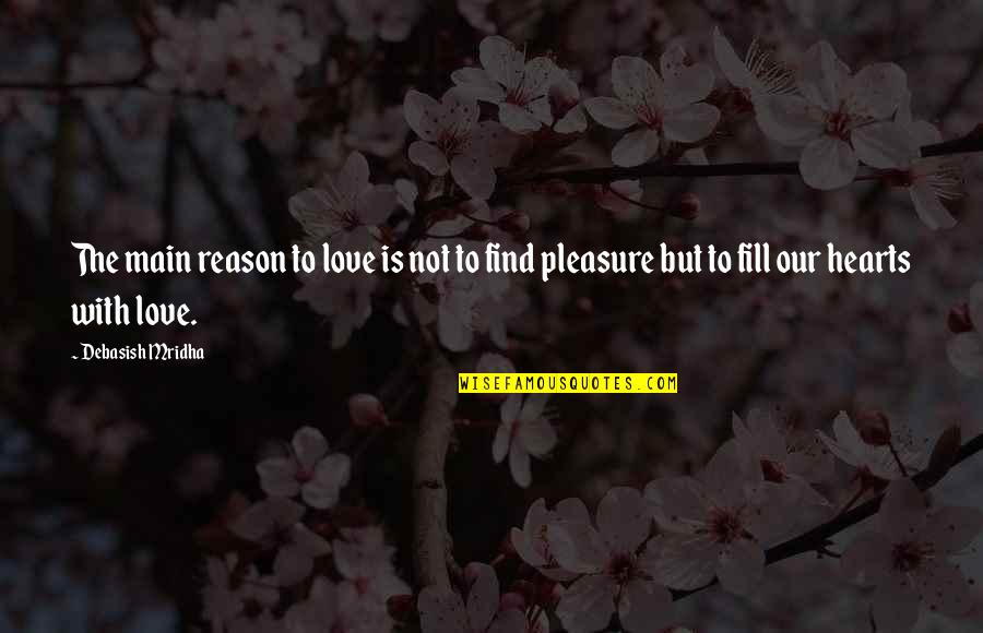 Enlargement Of Spleen Quotes By Debasish Mridha: The main reason to love is not to