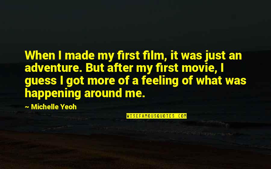 Enlarger Lens Quotes By Michelle Yeoh: When I made my first film, it was