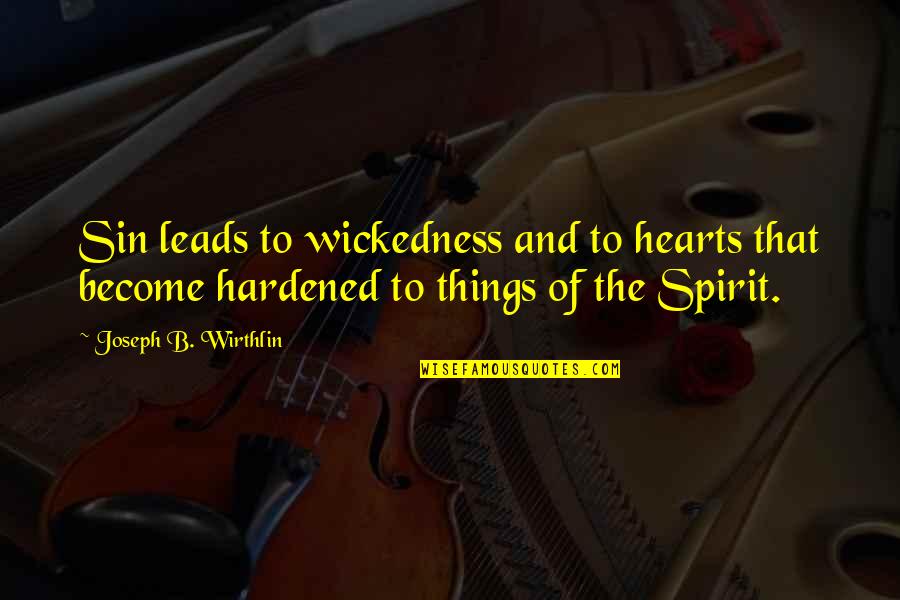 Enlarger Lenses Quotes By Joseph B. Wirthlin: Sin leads to wickedness and to hearts that