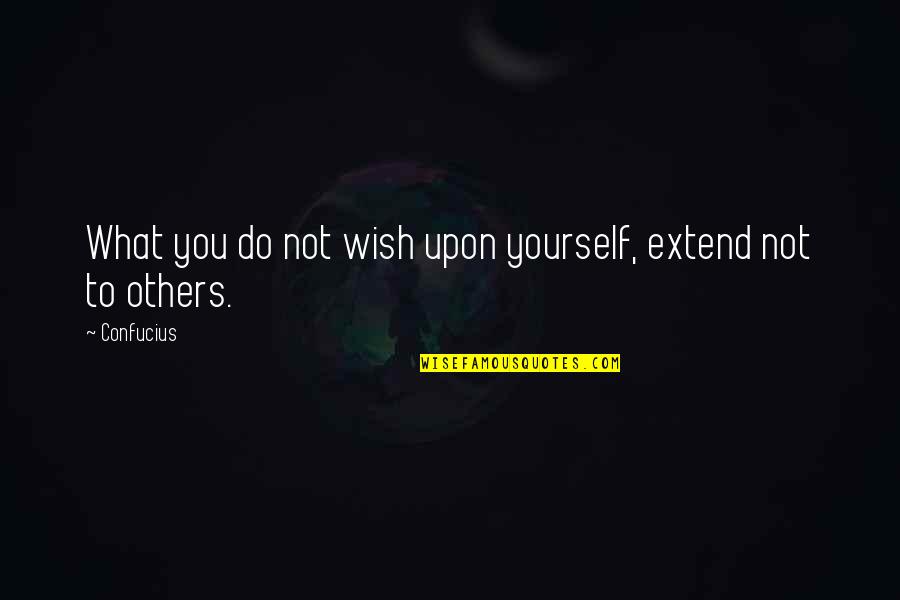 Enlarger Parts Quotes By Confucius: What you do not wish upon yourself, extend