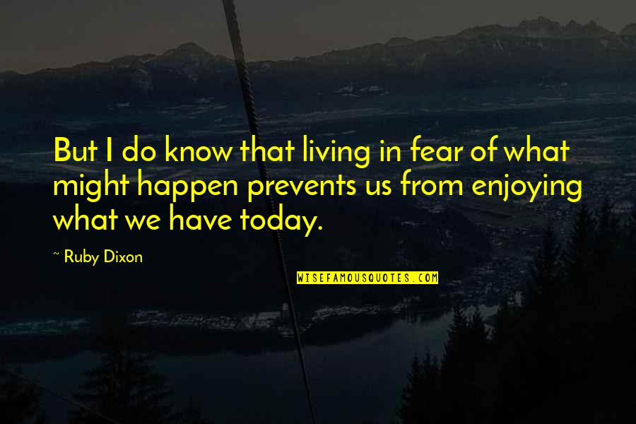 Enlarger Parts Quotes By Ruby Dixon: But I do know that living in fear Enlarger Parts Quotes By Ruby Dixon: But I do know that living in fear