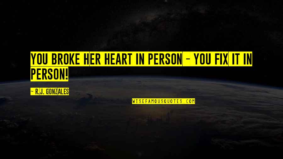 Enlarger Photography Quotes By R.J. Gonzales: You broke her heart in person - you Enlarger Photography Quotes By R.J. Gonzales: You broke her heart in person - you