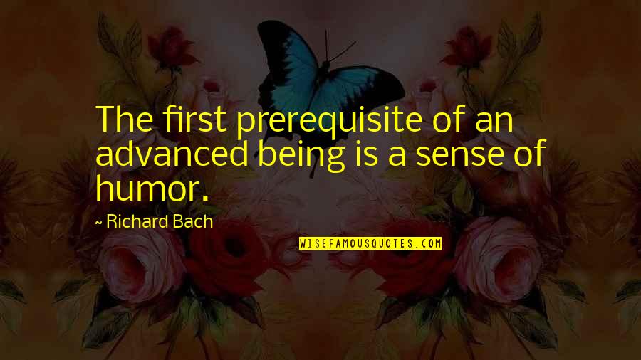 Enlarger Quotes By Richard Bach: The first prerequisite of an advanced being is