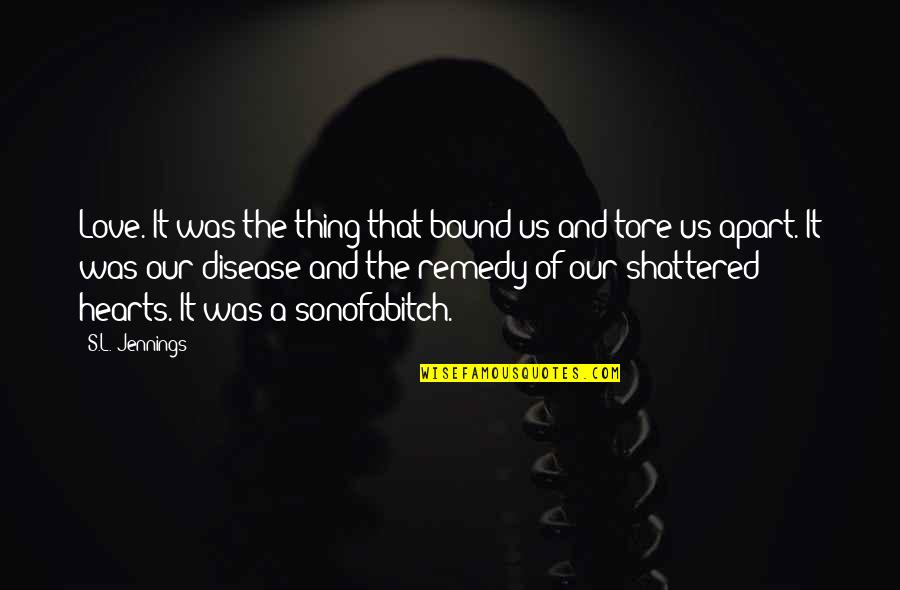 Enlargers For Photography Quotes By S.L. Jennings: Love. It was the thing that bound us Enlargers For Photography Quotes By S.L. Jennings: Love. It was the thing that bound us